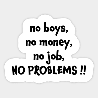 No boys no money no job no problems Sticker